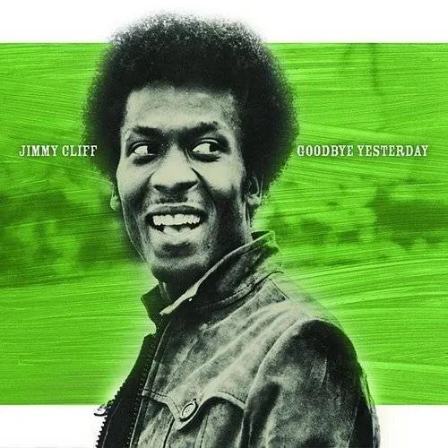 Jimmy Cliff - Goodbye Yesterday-The Legendary Lost Album