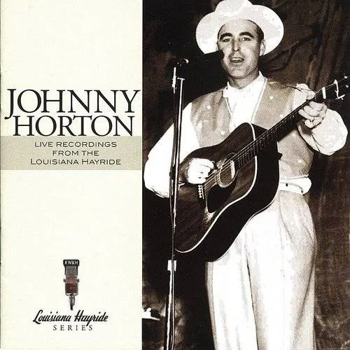 Johnny Horton - Live Recording From The Louisana Hayride
