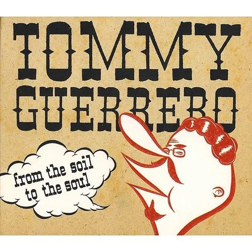 Tommy Guerrero - From the Soil to the Soul