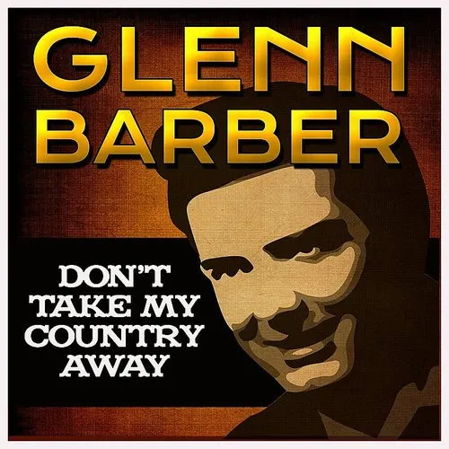 Glenn Barber - Don&#39;t Take My Country Away