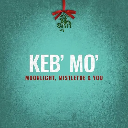 Keb' Mo' - Moonlight, Mistletoe &amp; You