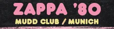 Frank Zappa - Zappa '80 - Mudd Club-Munich 03-03 - PreOrder